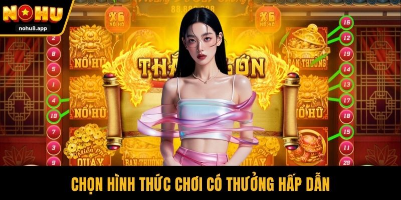 Chọn hình thức chơi có thưởng hấp dẫn