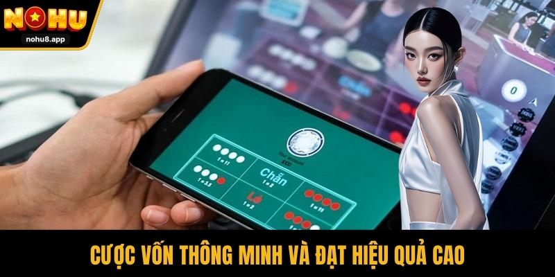 Cược vốn thông minh và đạt hiệu quả cao