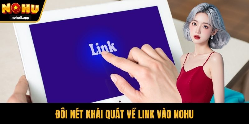 Đôi nét khái quát về link vào NOHU