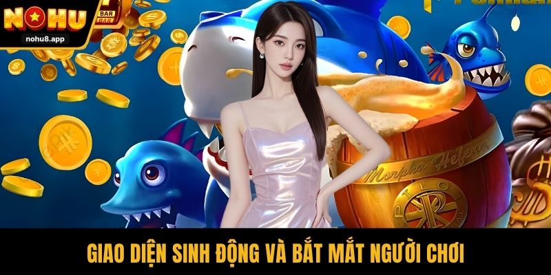 Giao diện sinh động và bắt mắt người chơi