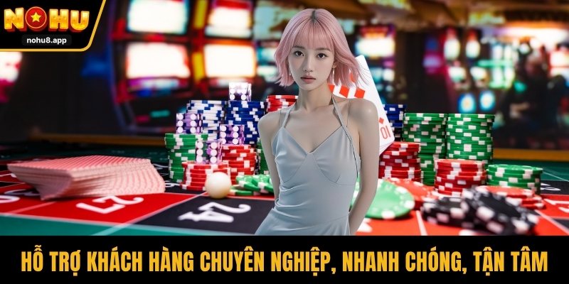 Hỗ trợ khách hàng chuyên nghiệp, nhanh chóng, tận tâm