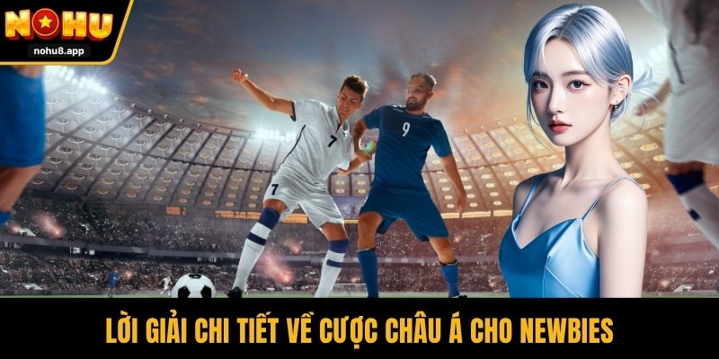 Lời giải chi tiết về cược châu Á cho newbies