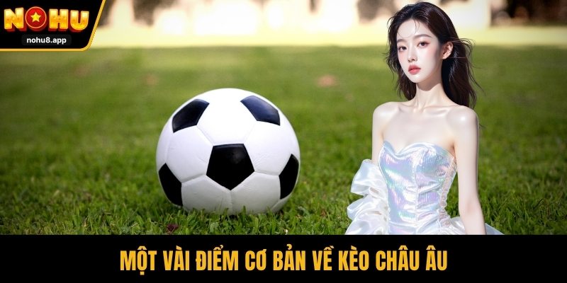 Một vài điểm cơ bản về kèo châu Âu