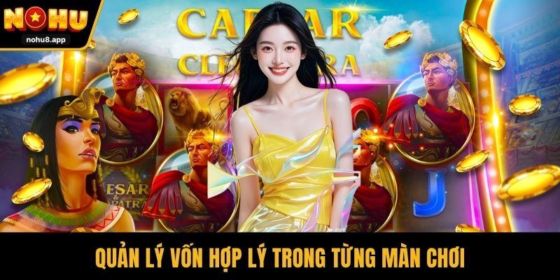 Quản lý vốn hợp lý trong từng màn chơi