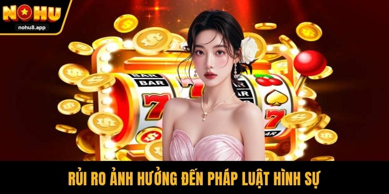 Rủi ro ảnh hưởng đến pháp luật hình sự