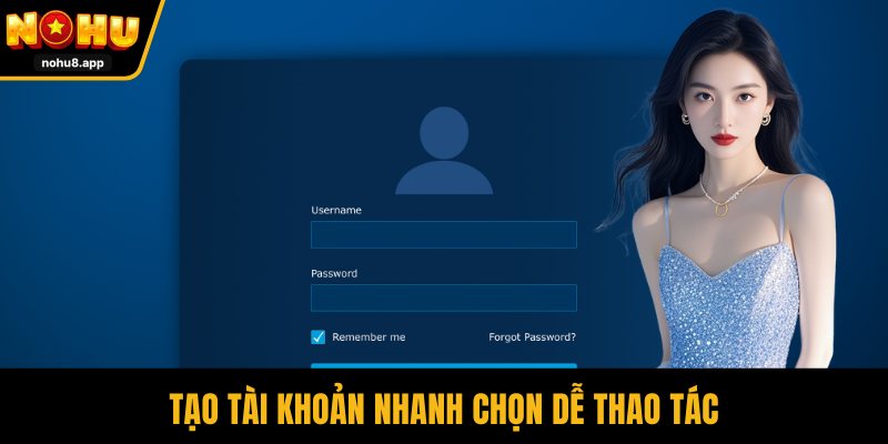 Tạo tài khoản nhanh chọn dễ thao tác