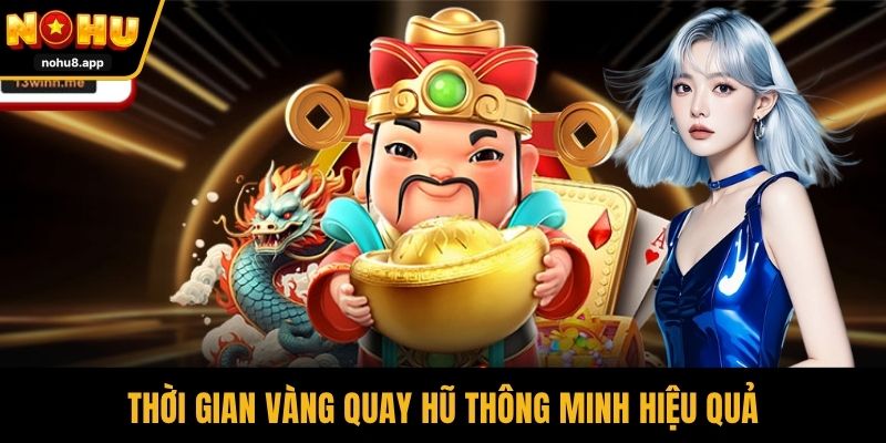 Thời gian vàng quay hũ thông minh hiệu quả
