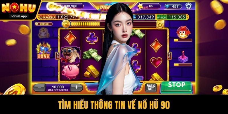 Tìm hiểu thông tin về nổ hũ 90