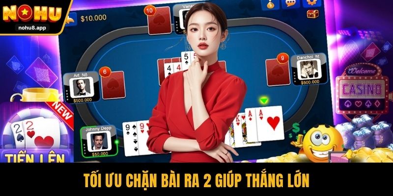 Tối ưu chặn bài ra 2 giúp thắng lớn