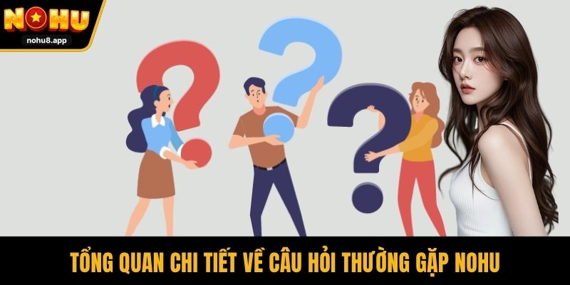 Tổng quan chi tiết về câu hỏi thường gặp NOHU