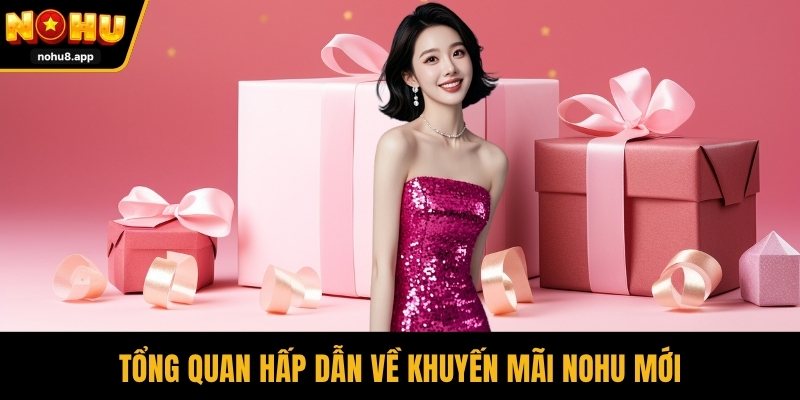 Tổng quan hấp dẫn về khuyến mãi NOHU mới