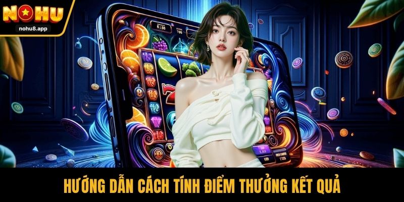 Hướng dẫn cách tính điểm thưởng nổ hũ