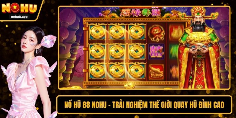 Nổ hũ 88 trải nghiệm jackpot tại NOHU